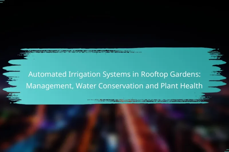 Automated Irrigation Systems in Rooftop Gardens: Management, Water Conservation and Plant Health