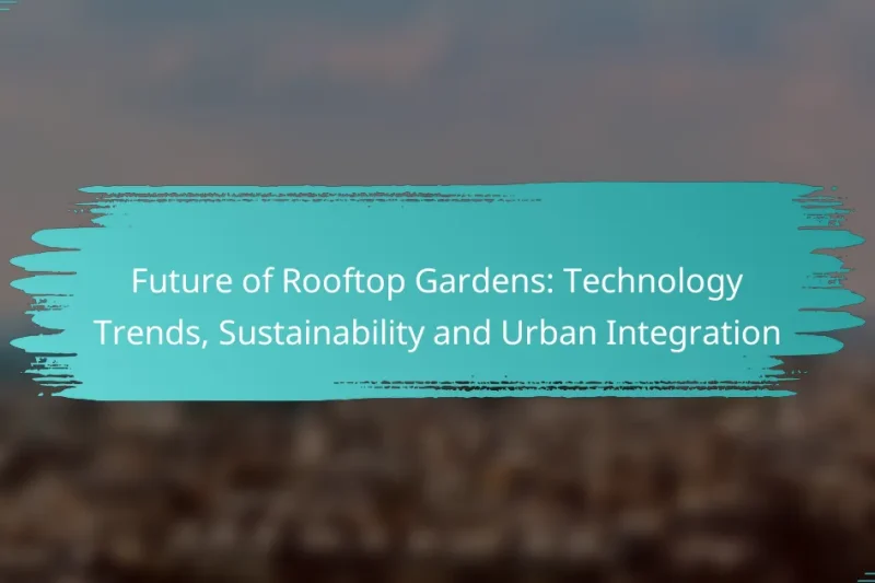 Future of Rooftop Gardens: Technology Trends, Sustainability and Urban Integration