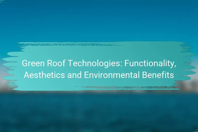Green Roof Technologies: Functionality, Aesthetics and Environmental Benefits