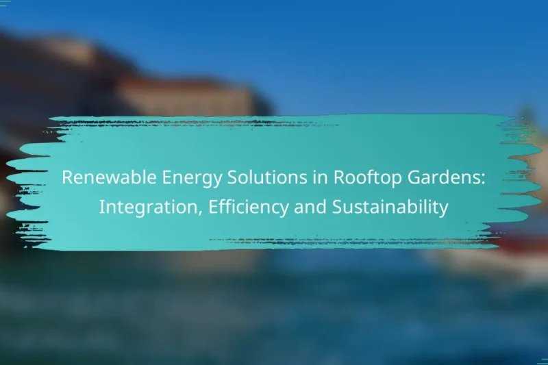 Renewable Energy Solutions in Rooftop Gardens: Integration, Efficiency and Sustainability