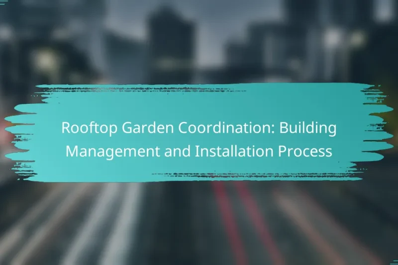 Rooftop Garden Coordination: Building Management and Installation Process