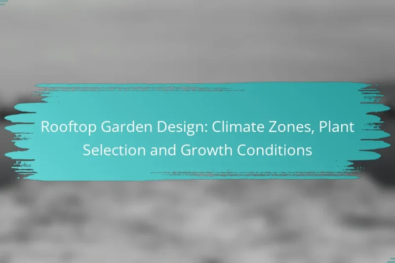 Rooftop Garden Design: Climate Zones, Plant Selection and Growth Conditions