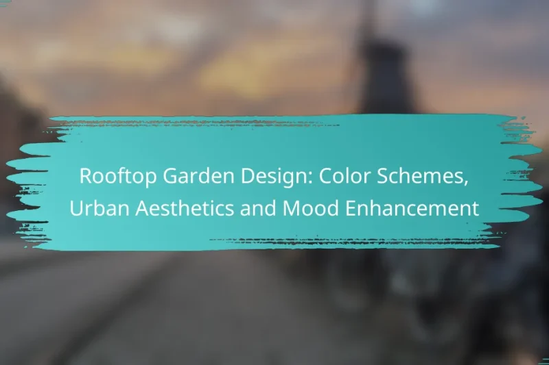 Rooftop Garden Design: Color Schemes, Urban Aesthetics and Mood Enhancement