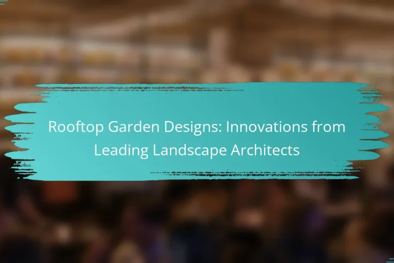 Rooftop Garden Designs: Innovations from Leading Landscape Architects