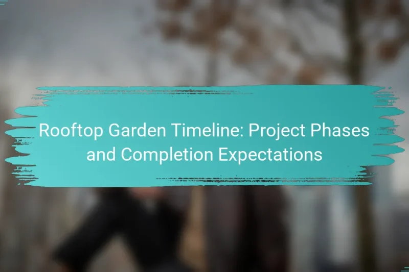 Rooftop Garden Timeline: Project Phases and Completion Expectations