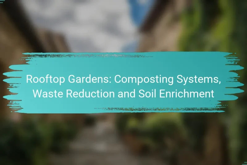 Rooftop Gardens: Composting Systems, Waste Reduction and Soil Enrichment