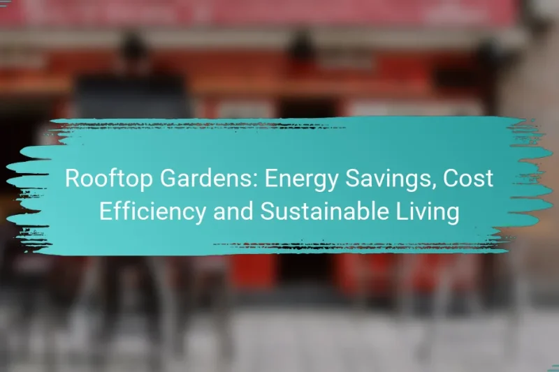 Rooftop Gardens: Energy Savings, Cost Efficiency and Sustainable Living