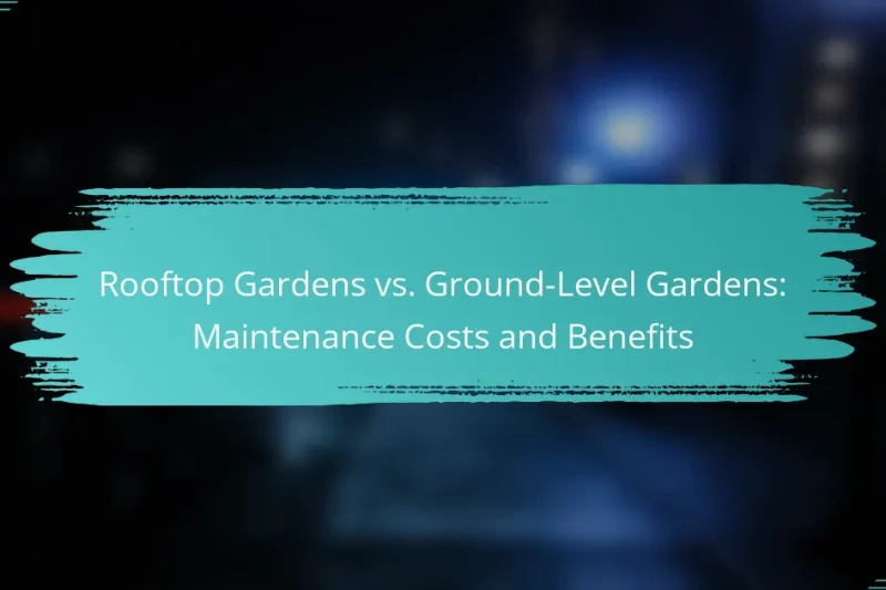 Rooftop Gardens vs. Ground-Level Gardens: Maintenance Costs and Benefits