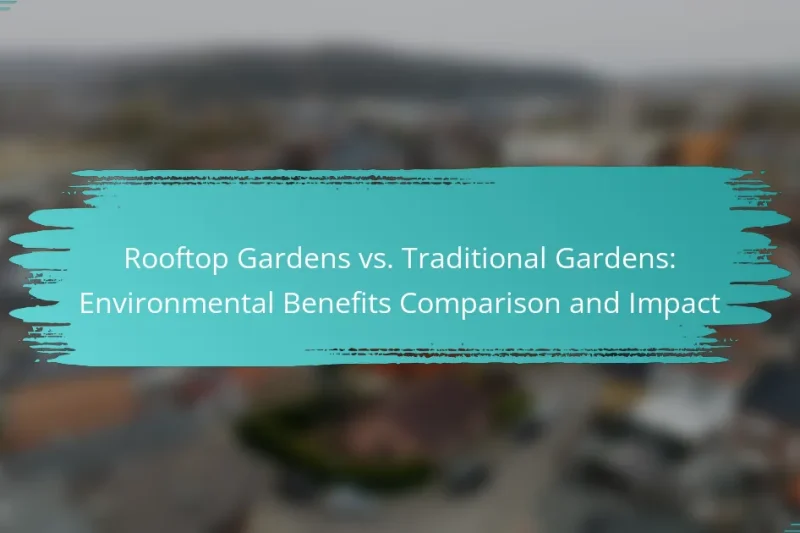 Rooftop Gardens vs. Traditional Gardens: Environmental Benefits Comparison and Impact