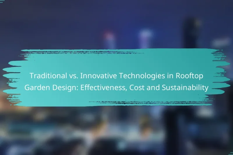 Traditional vs. Innovative Technologies in Rooftop Garden Design: Effectiveness, Cost and Sustainability