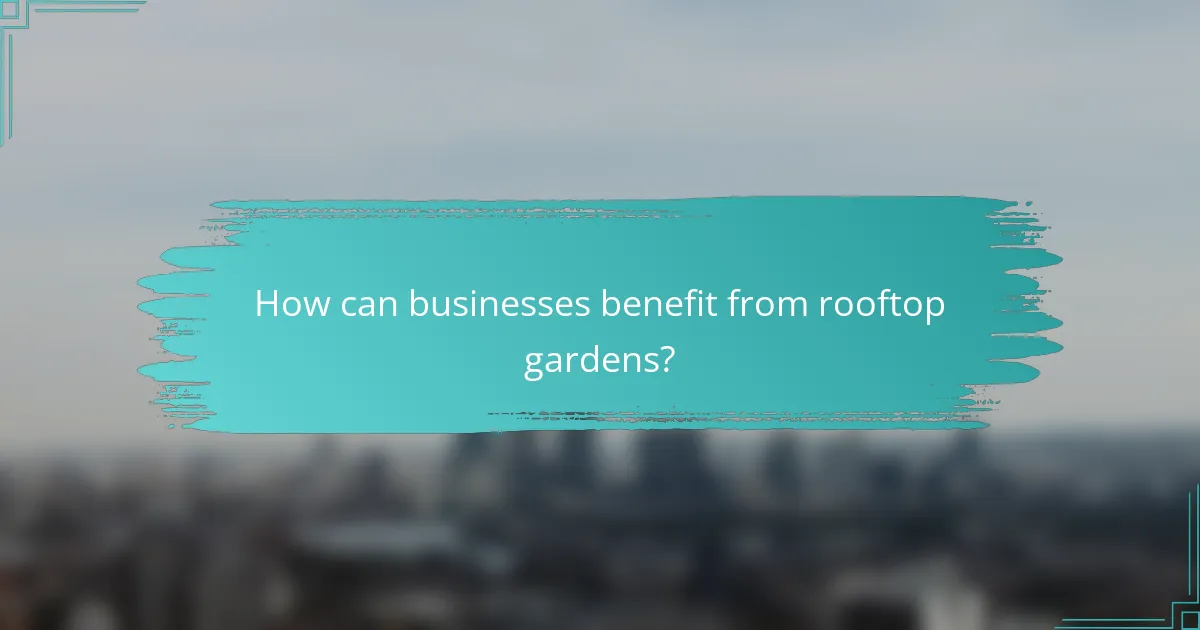 How can businesses benefit from rooftop gardens?