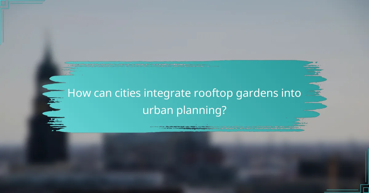 How can cities integrate rooftop gardens into urban planning?