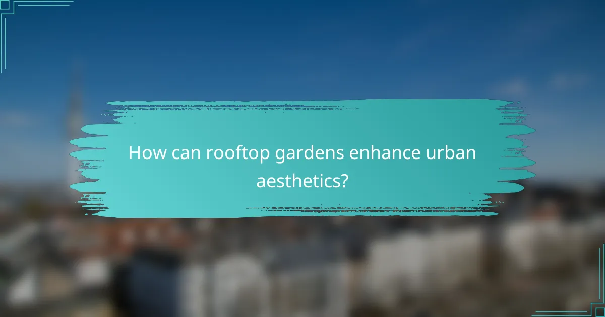 How can rooftop gardens enhance urban aesthetics?