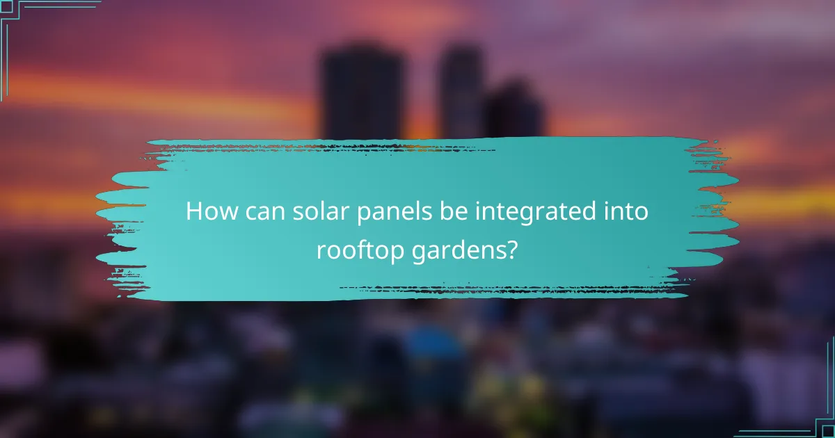 How can solar panels be integrated into rooftop gardens?
