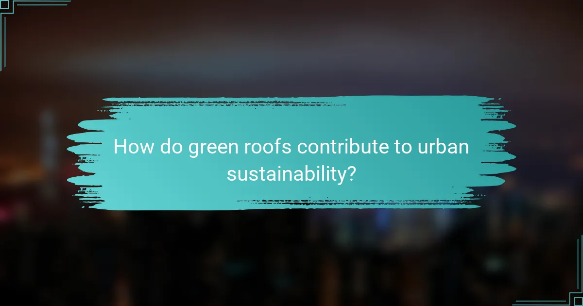 How do green roofs contribute to urban sustainability?