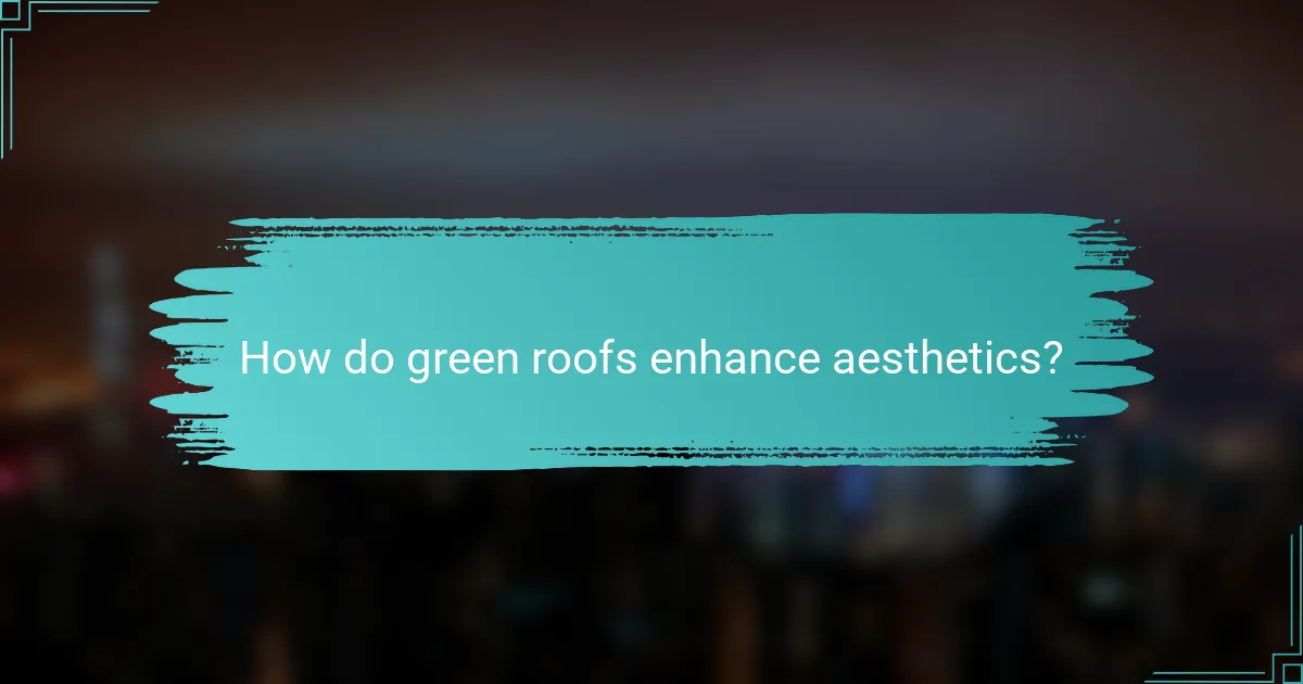 How do green roofs enhance aesthetics?