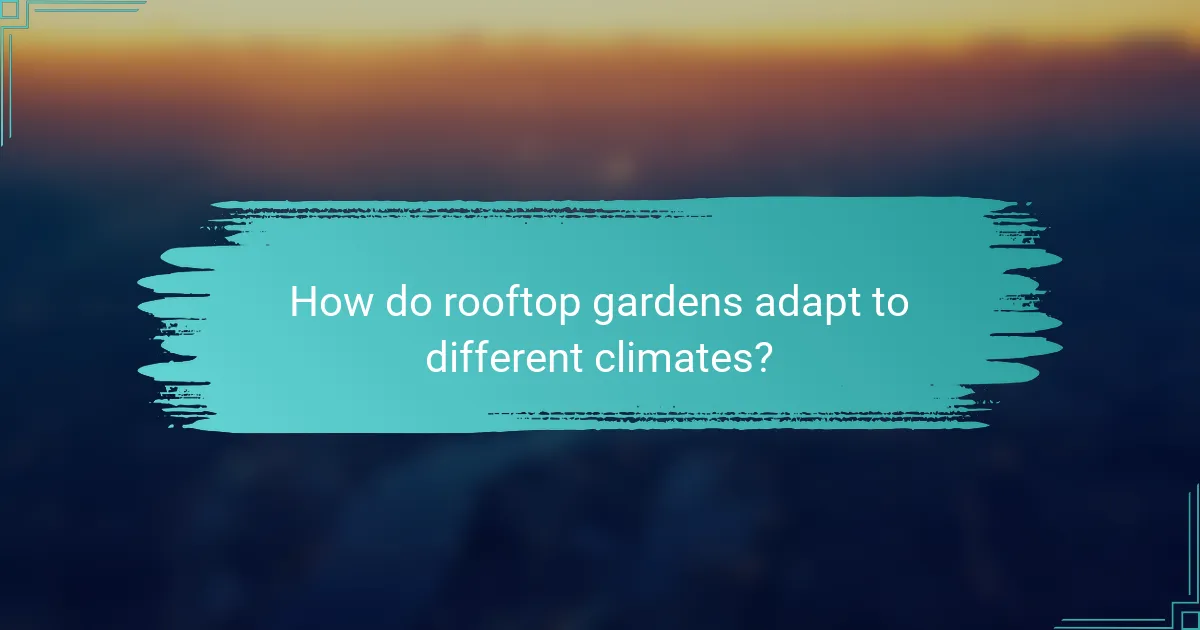 How do rooftop gardens adapt to different climates?