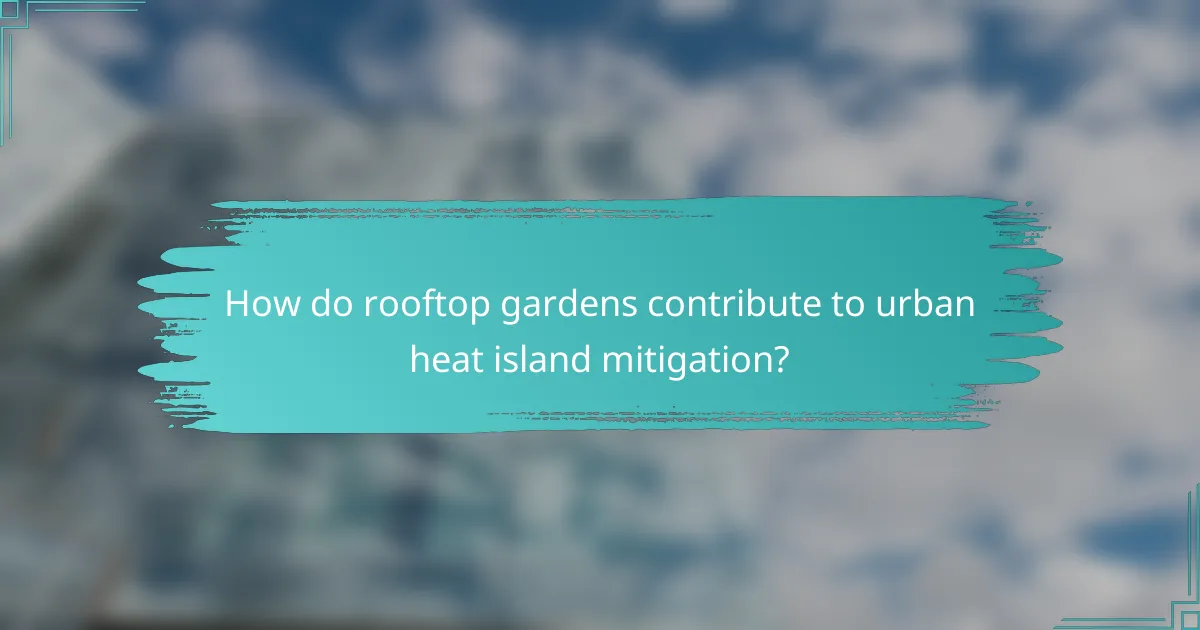 How do rooftop gardens contribute to urban heat island mitigation?