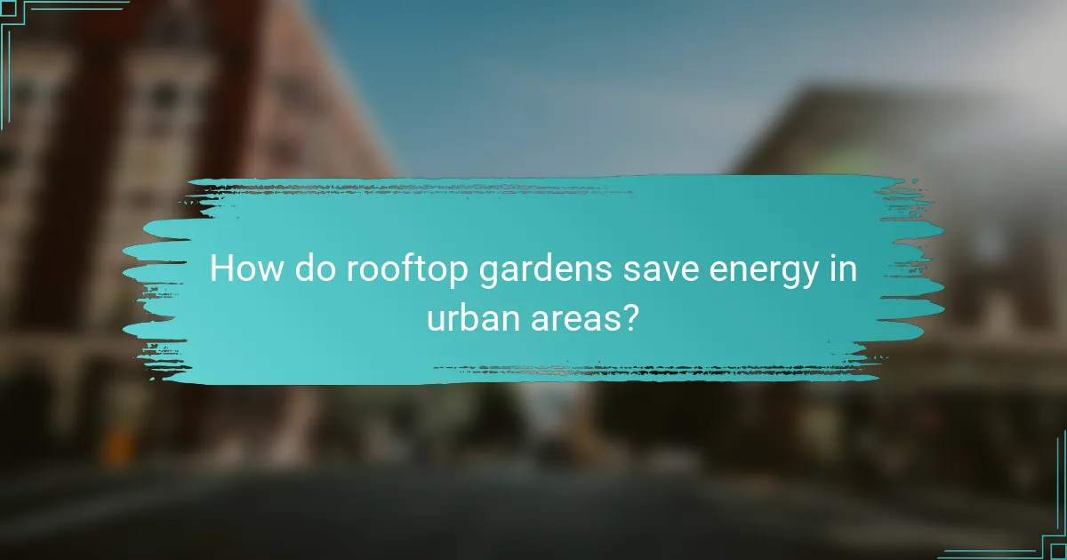 How do rooftop gardens save energy in urban areas?