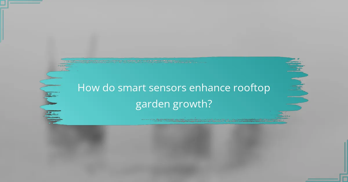 How do smart sensors enhance rooftop garden growth?