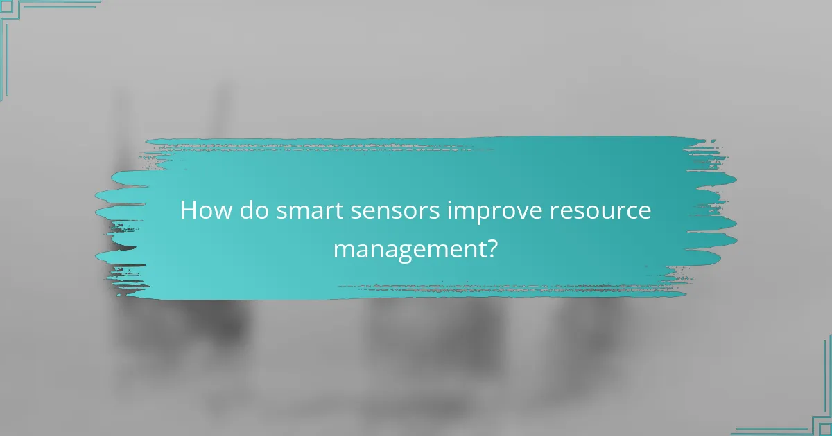 How do smart sensors improve resource management?