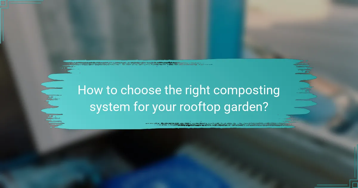 How to choose the right composting system for your rooftop garden?