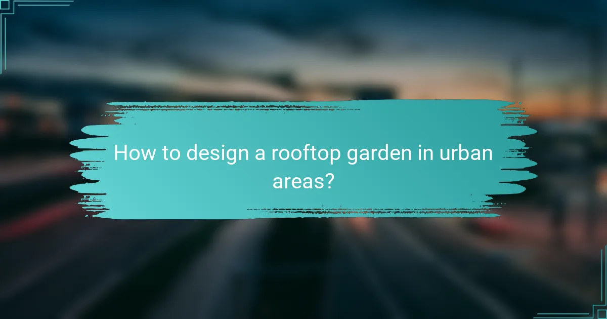 How to design a rooftop garden in urban areas?