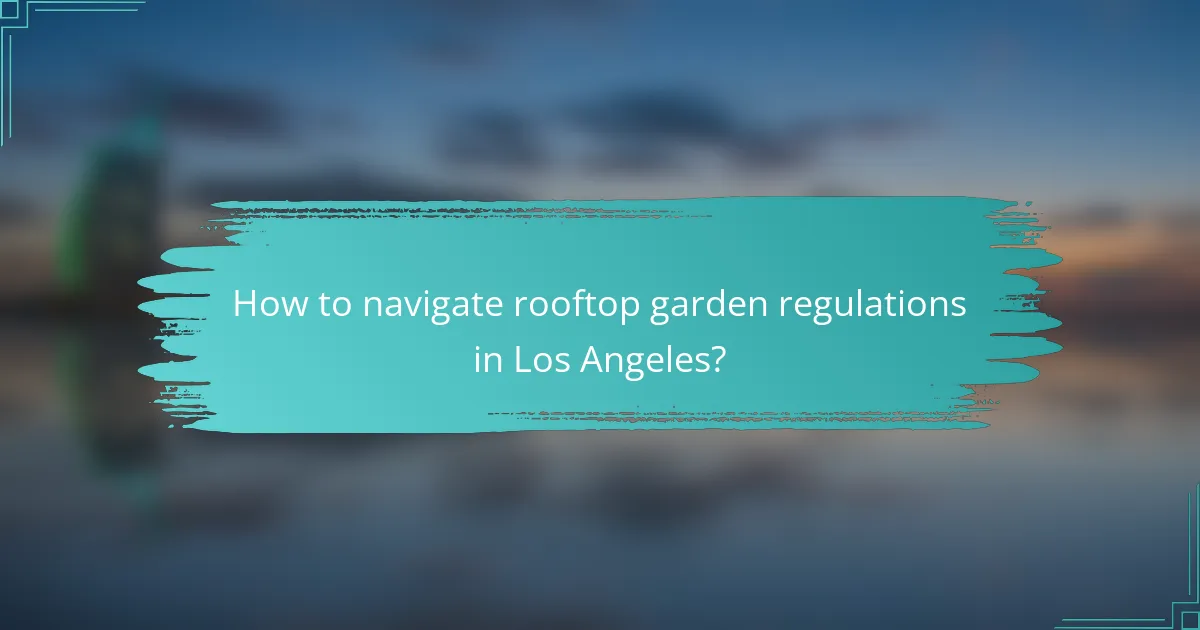 How to navigate rooftop garden regulations in Los Angeles?