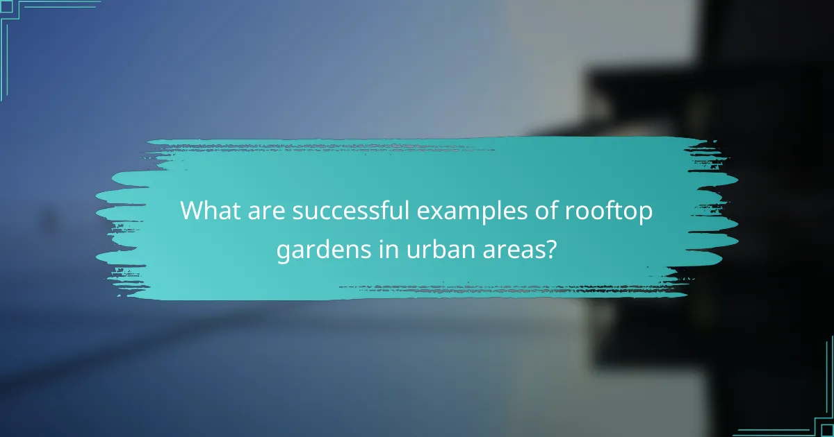 What are successful examples of rooftop gardens in urban areas?