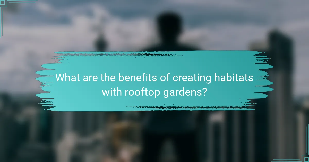 What are the benefits of creating habitats with rooftop gardens?