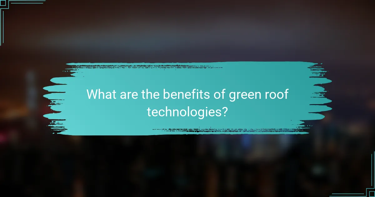 What are the benefits of green roof technologies?