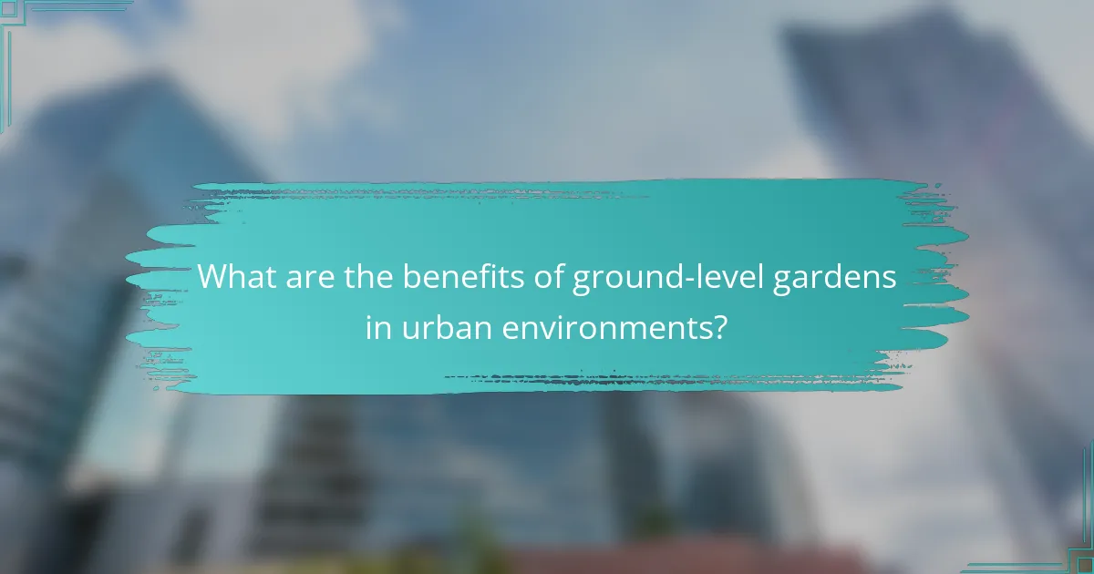 What are the benefits of ground-level gardens in urban environments?