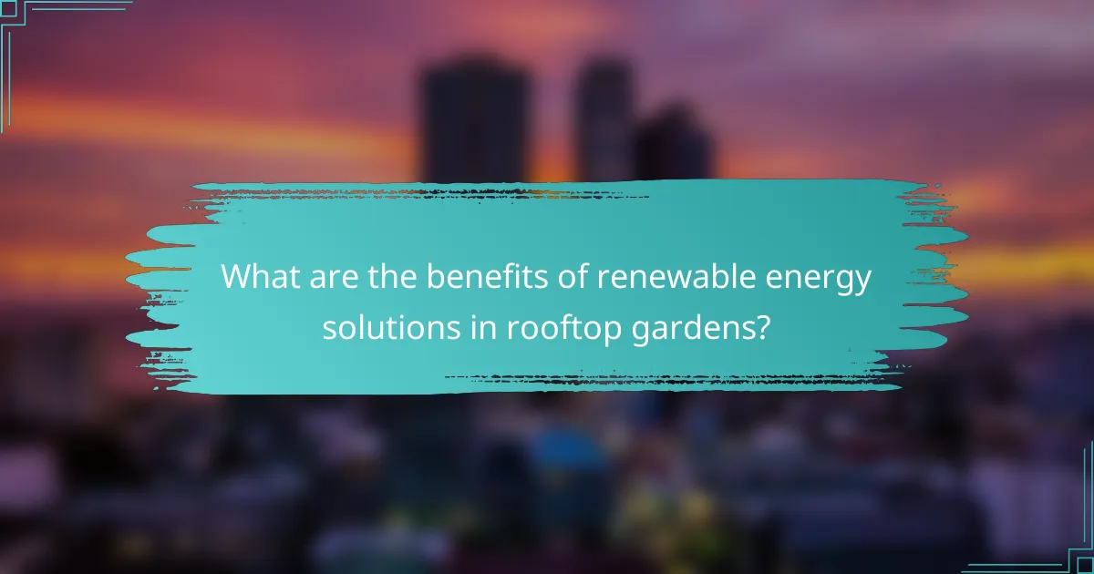 What are the benefits of renewable energy solutions in rooftop gardens?