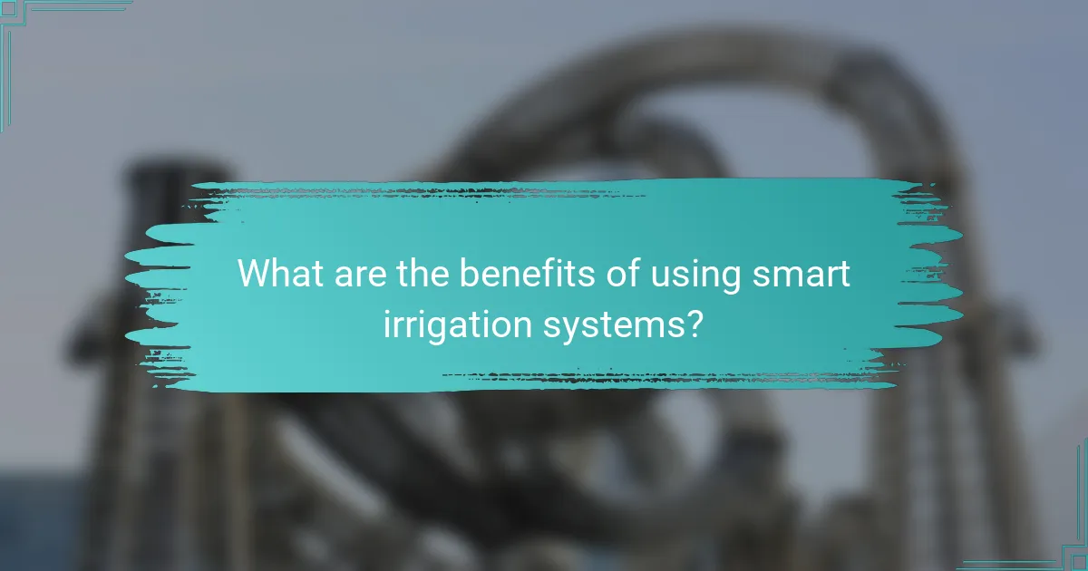 What are the benefits of using smart irrigation systems?