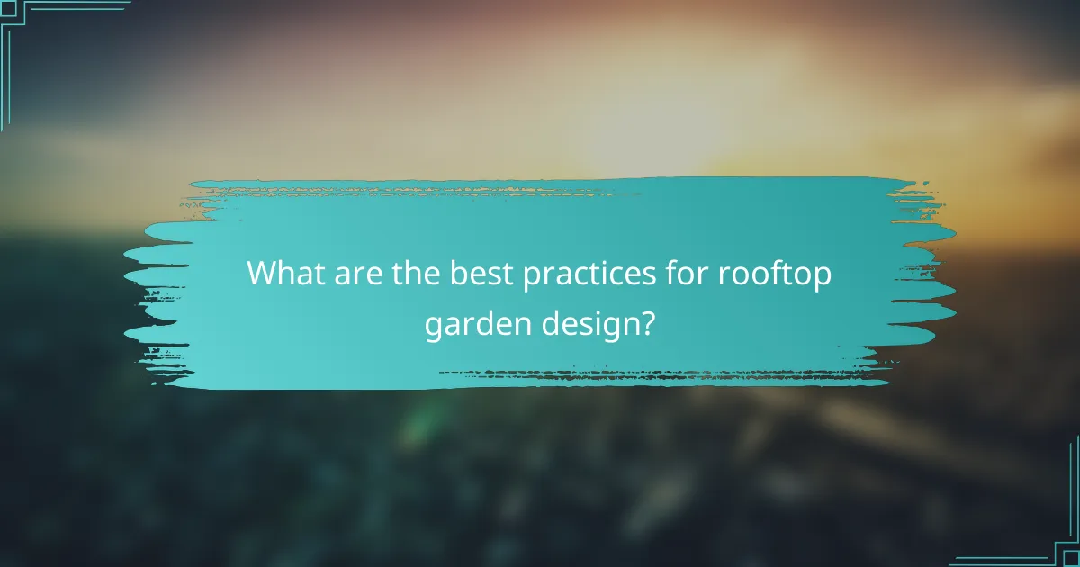 What are the best practices for rooftop garden design?