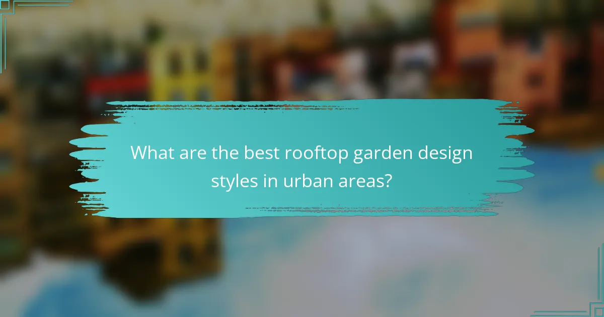 What are the best rooftop garden design styles in urban areas?