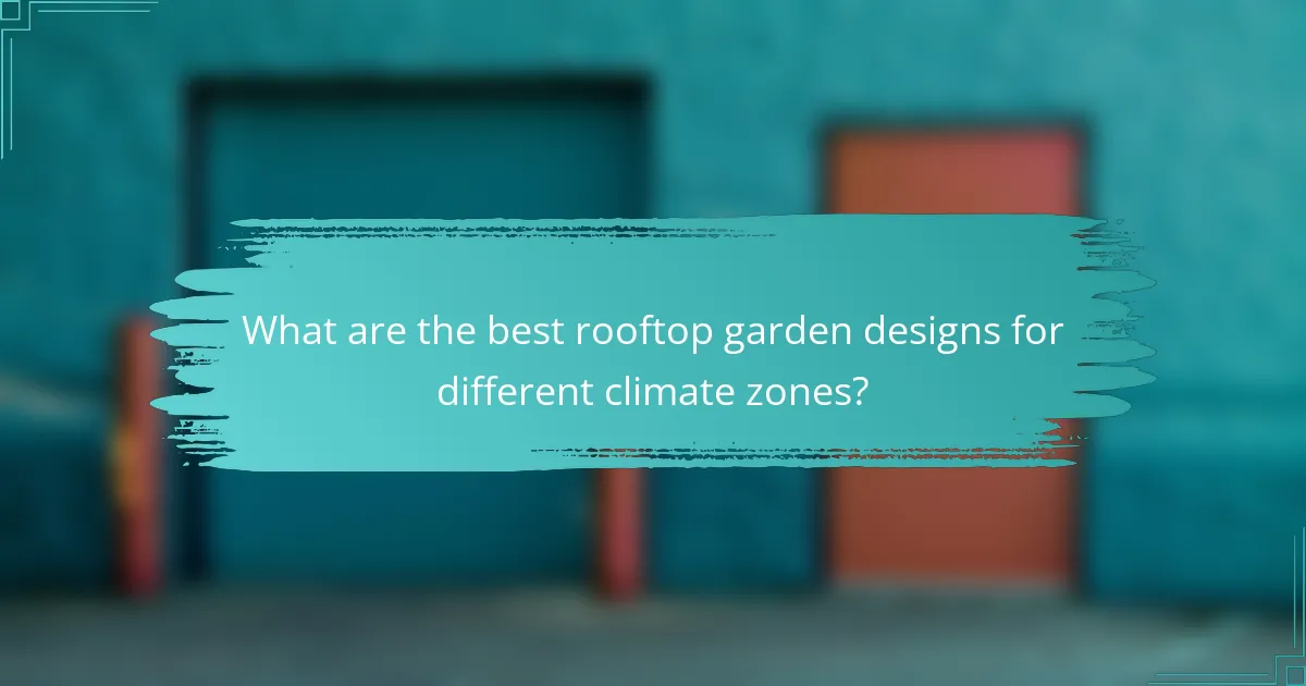 What are the best rooftop garden designs for different climate zones?