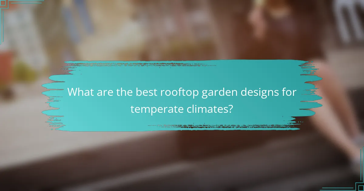 What are the best rooftop garden designs for temperate climates?