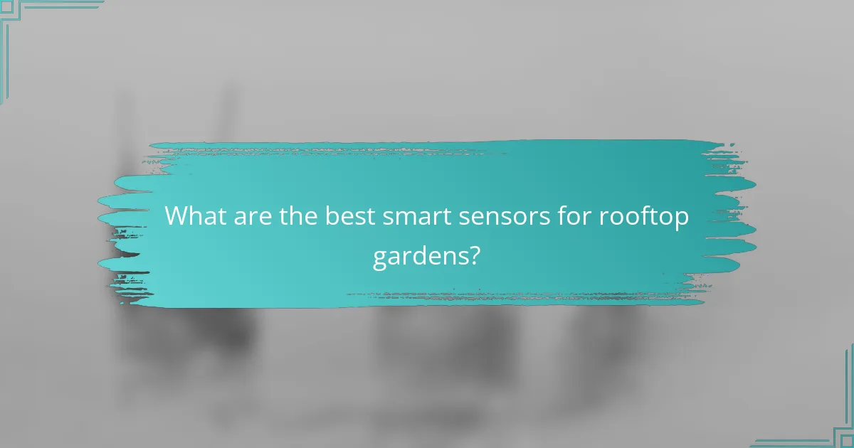 What are the best smart sensors for rooftop gardens?