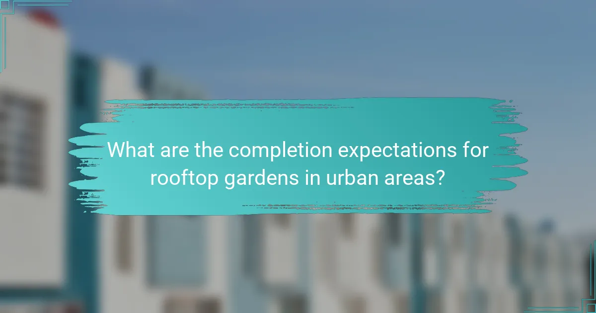 What are the completion expectations for rooftop gardens in urban areas?