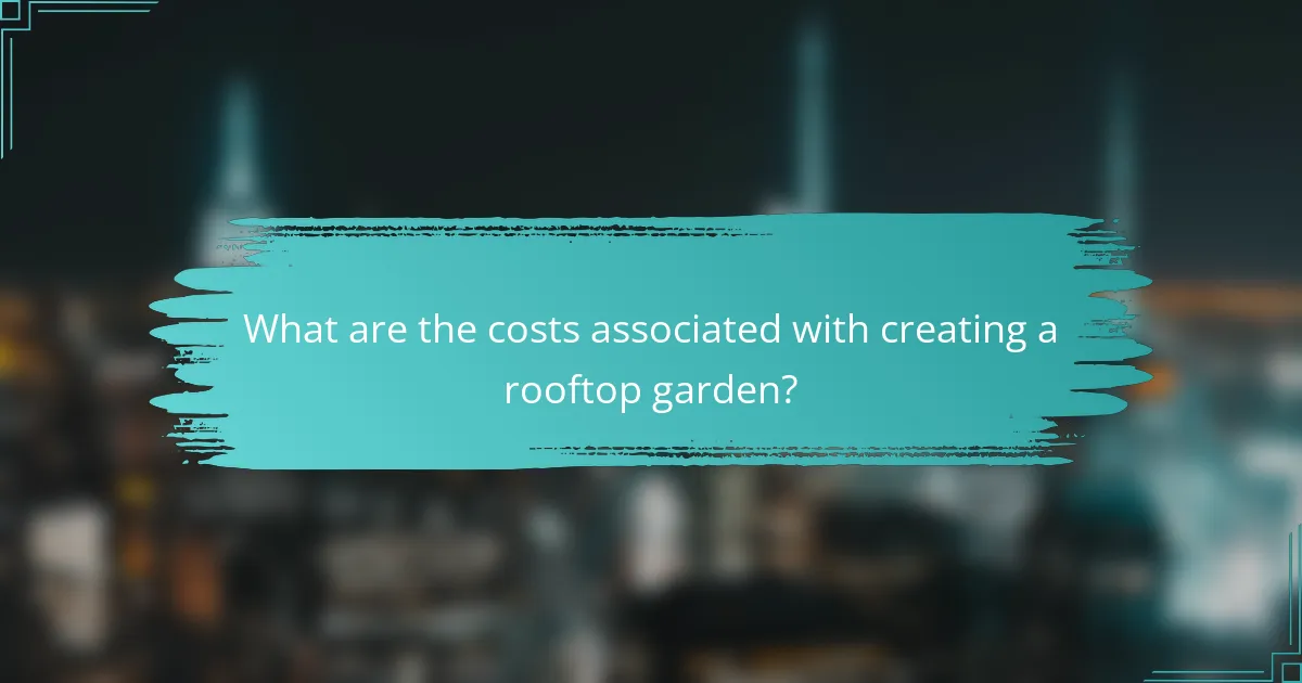 What are the costs associated with creating a rooftop garden?