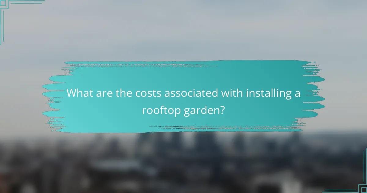 What are the costs associated with installing a rooftop garden?