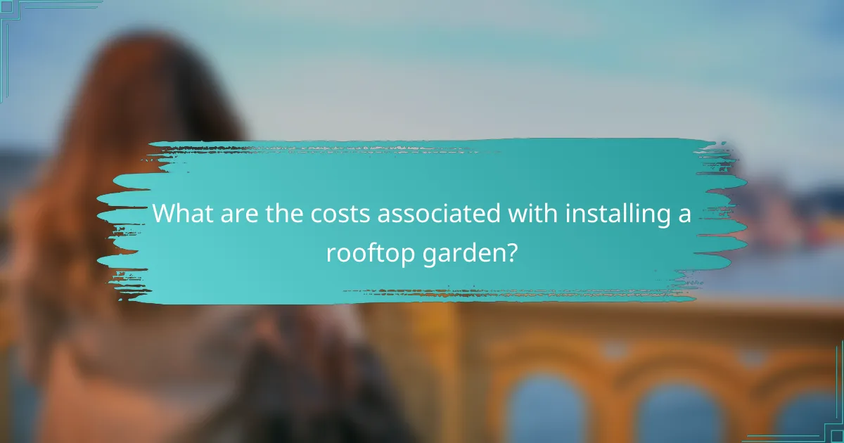 What are the costs associated with installing a rooftop garden?