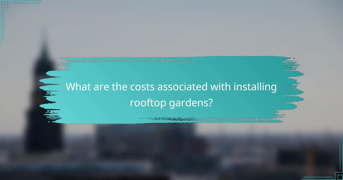What are the costs associated with installing rooftop gardens?