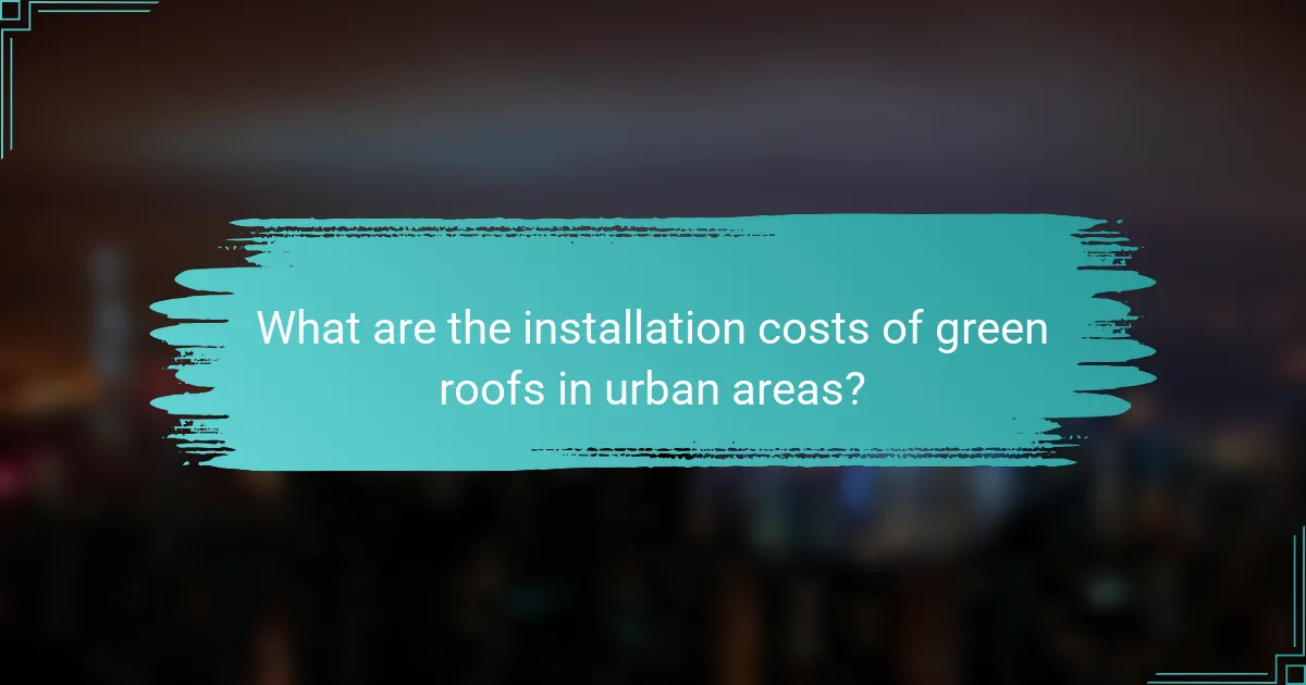 What are the installation costs of green roofs in urban areas?