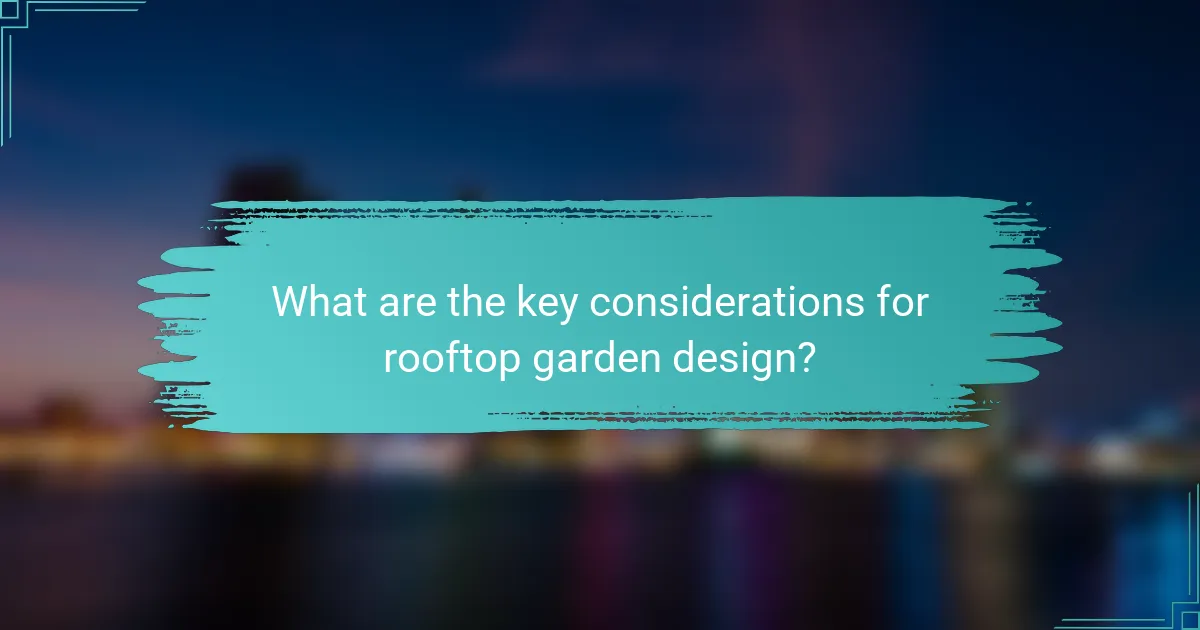 What are the key considerations for rooftop garden design?