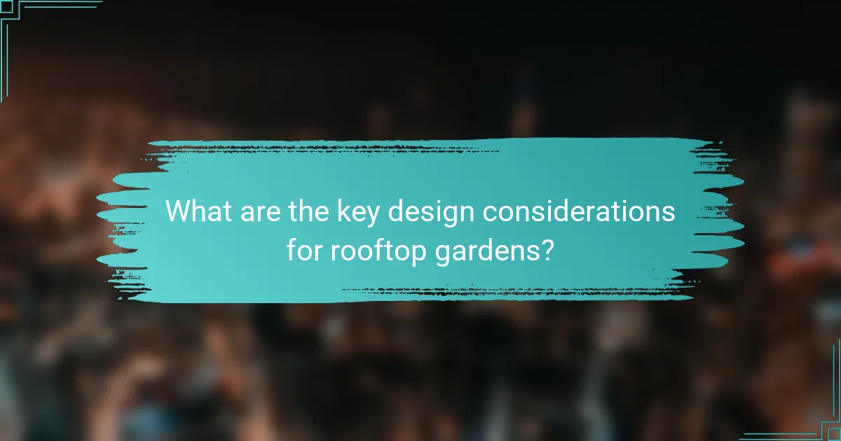 What are the key design considerations for rooftop gardens?