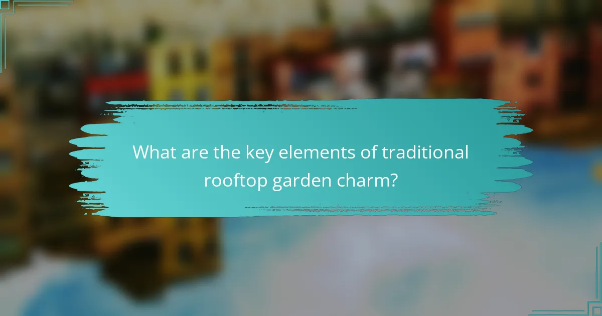 What are the key elements of traditional rooftop garden charm?