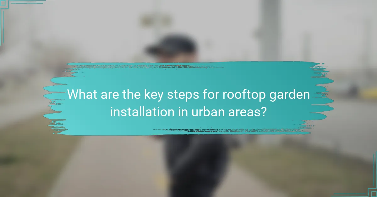 What are the key steps for rooftop garden installation in urban areas?
