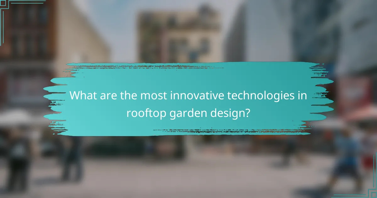 What are the most innovative technologies in rooftop garden design?